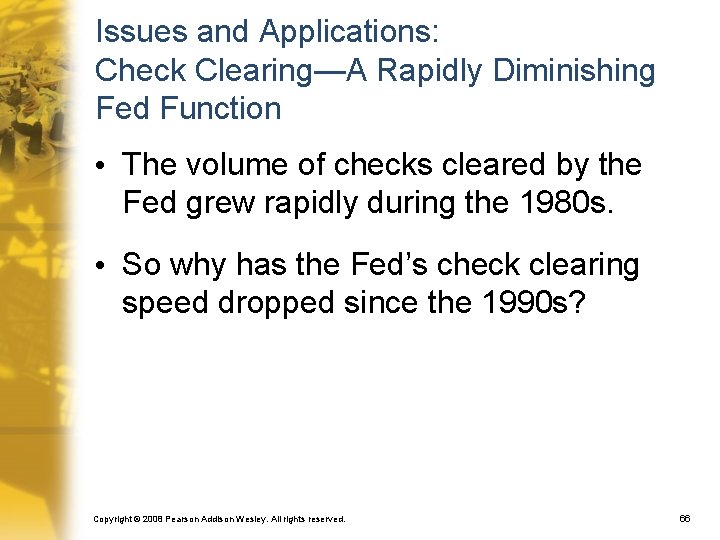 Issues and Applications: Check Clearing—A Rapidly Diminishing Fed Function • The volume of checks