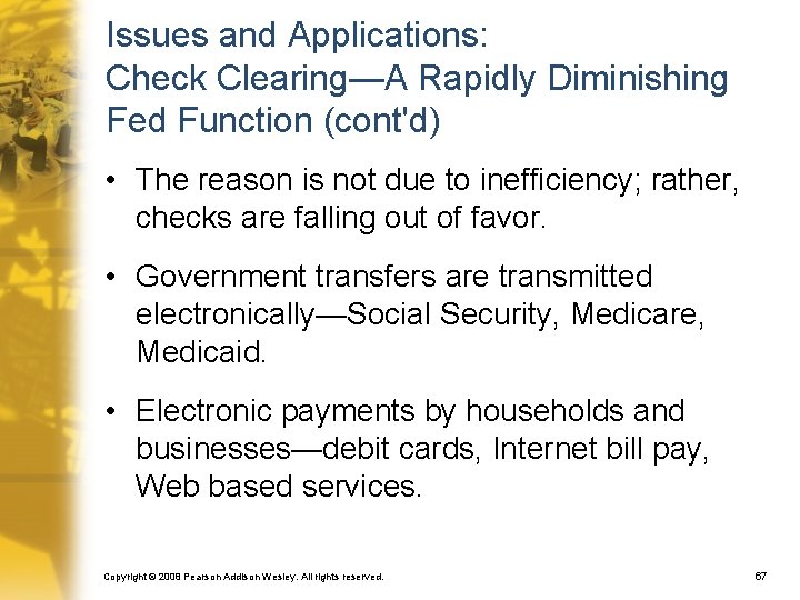 Issues and Applications: Check Clearing—A Rapidly Diminishing Fed Function (cont'd) • The reason is