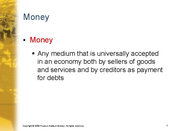 Money • Money § Any medium that is universally accepted in an economy both