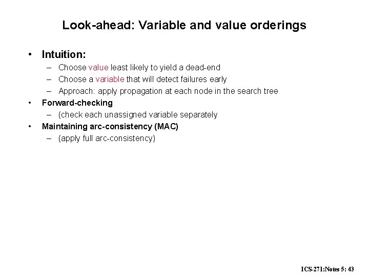 Look-ahead: Variable and value orderings • Intuition: • • – Choose value least likely