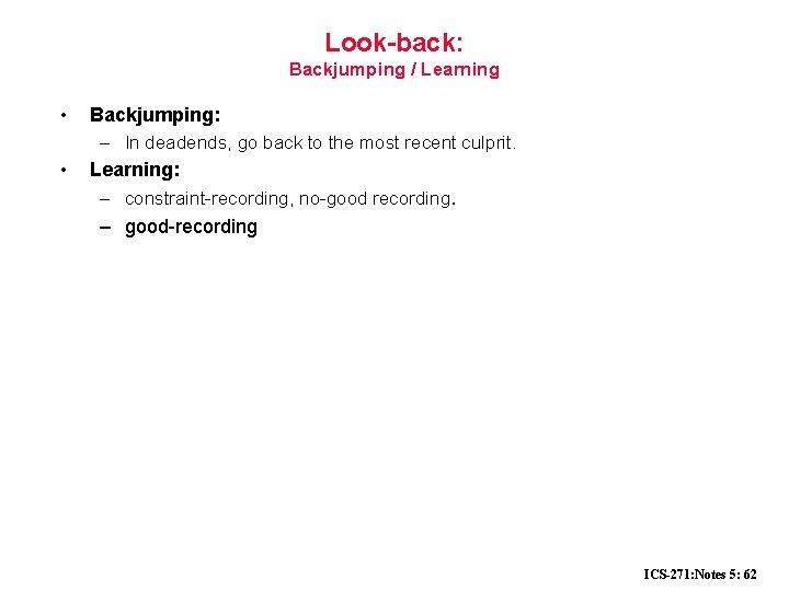 Look-back: Backjumping / Learning • • Backjumping: – In deadends, go back to the