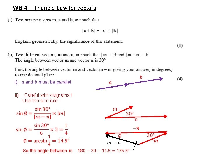 WB 4 Triangle Law for vectors ii) Careful with diagrams ! Use the sine