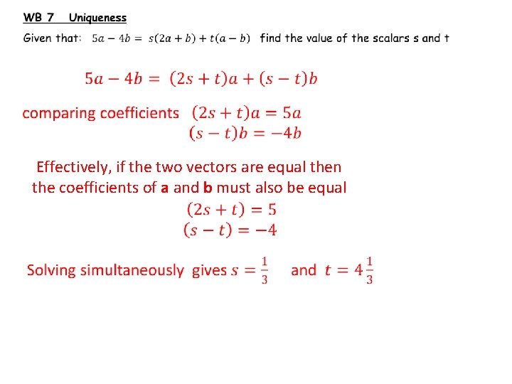  Effectively, if the two vectors are equal then the coefficients of a and