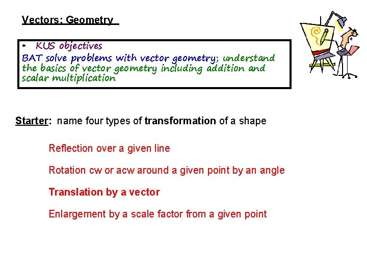 Vectors: Geometry • KUS objectives BAT solve problems with vector geometry; understand the basics