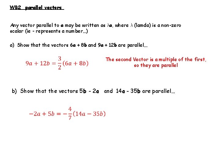 WB 2 parallel vectors Any vector parallel to a may be written as λa,