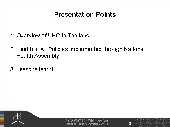 Presentation Points 1. Overview of UHC in Thailand 2. Health in All Policies implemented
