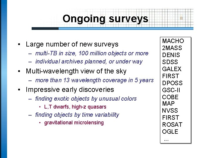 Ongoing surveys • Large number of new surveys – multi-TB in size, 100 million