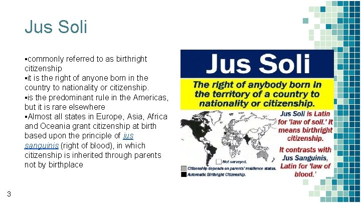 Jus Soli ▪commonly referred to as birthright citizenship ▪it is the right of anyone