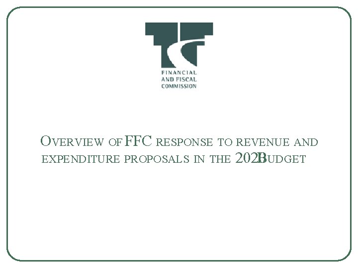 OVERVIEW OF FFC RESPONSE TO REVENUE AND EXPENDITURE PROPOSALS IN THE 2020 BUDGET 