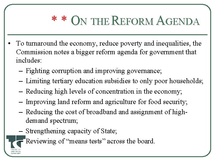 * * ON THE REFORM AGENDA • To turnaround the economy, reduce poverty and