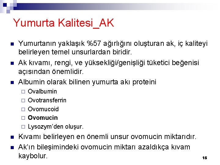 Yumurta Kalitesi_AK n n n Yumurtanın yaklaşık %57 ağırlığını oluşturan ak, iç kaliteyi belirleyen