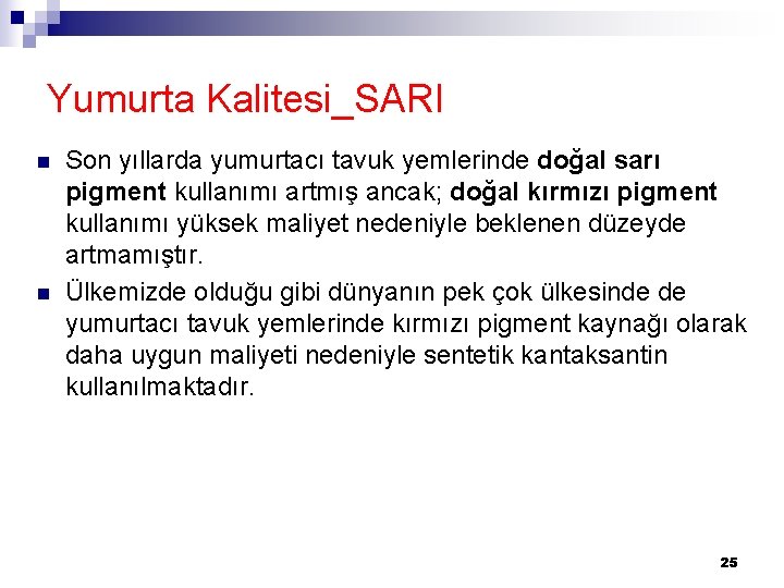 Yumurta Kalitesi_SARI n n Son yıllarda yumurtacı tavuk yemlerinde doğal sarı pigment kullanımı artmış