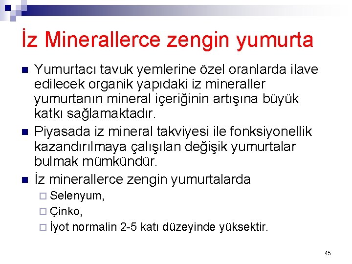 İz Minerallerce zengin yumurta n n n Yumurtacı tavuk yemlerine özel oranlarda ilave edilecek