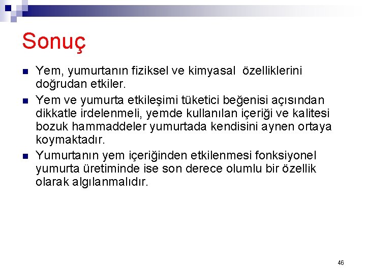 Sonuç n n n Yem, yumurtanın fiziksel ve kimyasal özelliklerini doğrudan etkiler. Yem ve