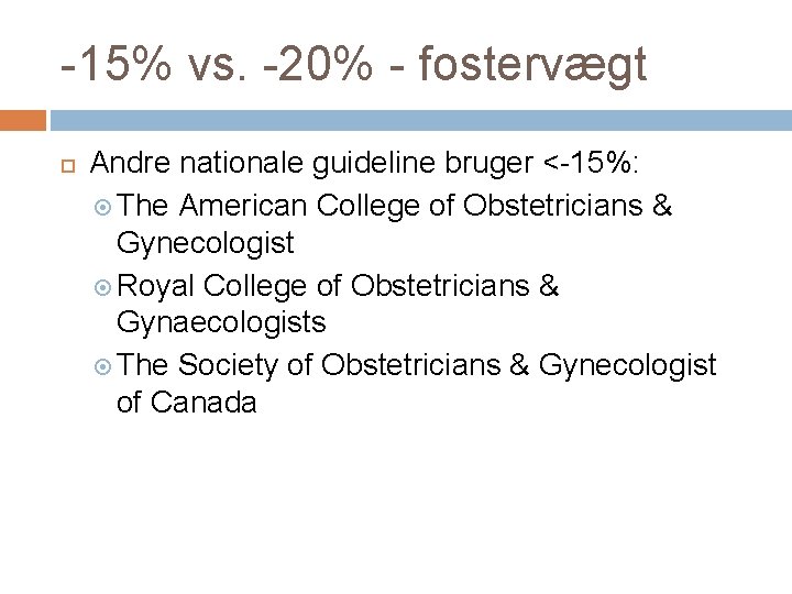 -15% vs. -20% - fostervægt Andre nationale guideline bruger <-15%: The American College of