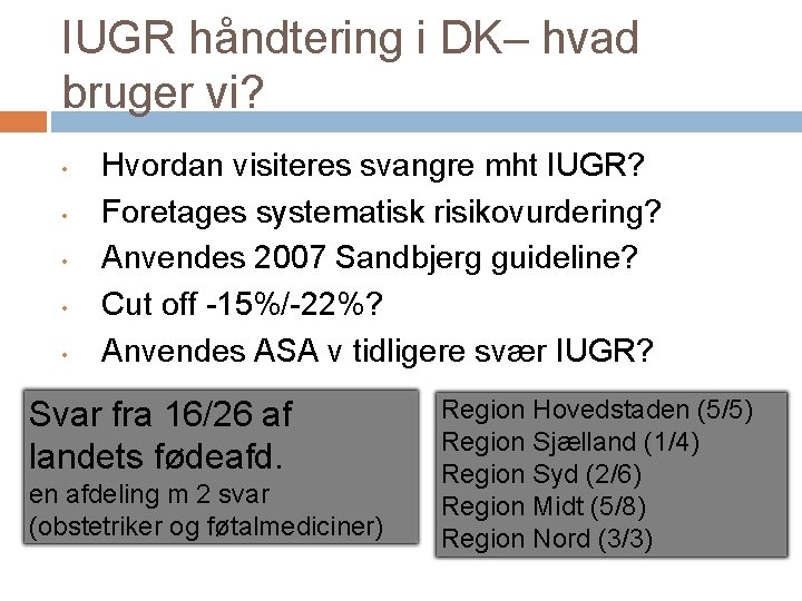 IUGR håndtering i DK– hvad bruger vi? • • • Hvordan visiteres svangre mht