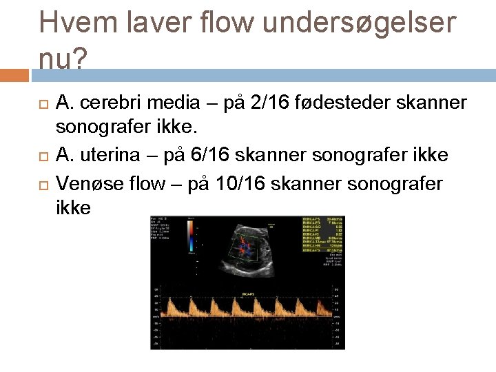 Hvem laver flow undersøgelser nu? A. cerebri media – på 2/16 fødesteder skanner sonografer