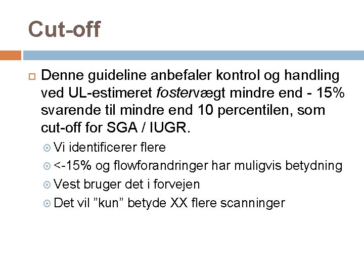 Cut-off Denne guideline anbefaler kontrol og handling ved UL-estimeret fostervægt mindre end - 15%