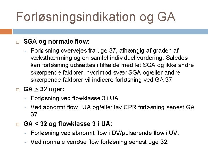 Forløsningsindikation og GA SGA og normale flow: • Forløsning overvejes fra uge 37, afhængig