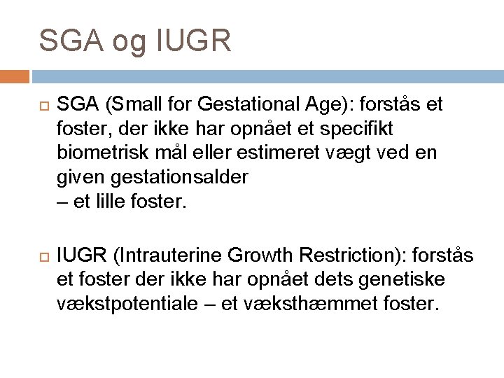 SGA og IUGR SGA (Small for Gestational Age): forstås et foster, der ikke har