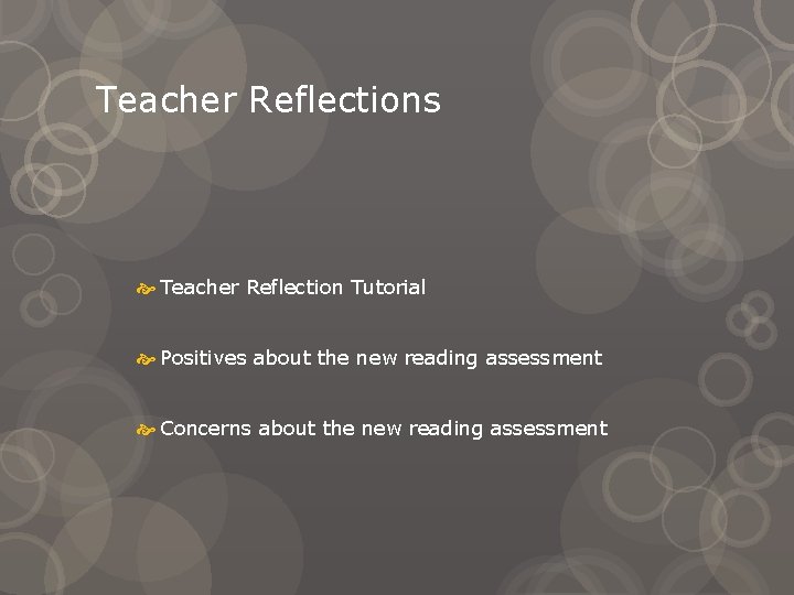 Teacher Reflections Teacher Reflection Tutorial Positives about the new reading assessment Concerns about the