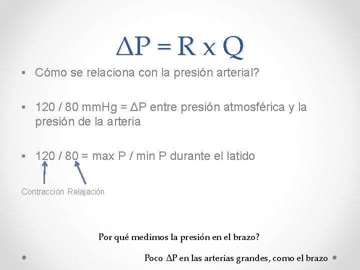 ΔP = R x Q • Cómo se relaciona con la presión arterial? •