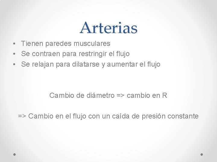 Arterias • Tienen paredes musculares • Se contraen para restringir el flujo • Se