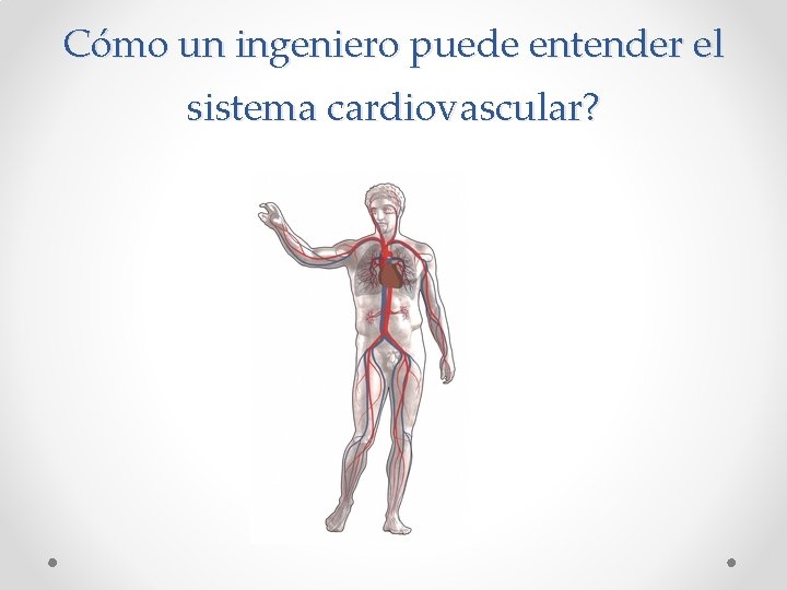 Cómo un ingeniero puede entender el sistema cardiovascular? 