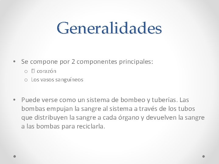 Generalidades • Se compone por 2 componentes principales: o El corazón o Los vasos