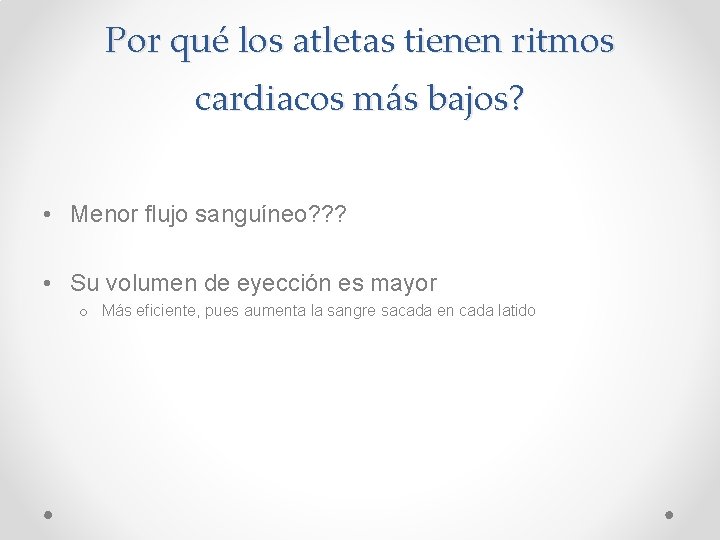 Por qué los atletas tienen ritmos cardiacos más bajos? • Menor flujo sanguíneo? ?