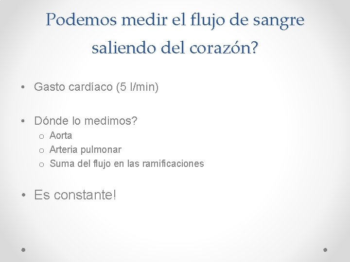 Podemos medir el flujo de sangre saliendo del corazón? • Gasto cardíaco (5 l/min)