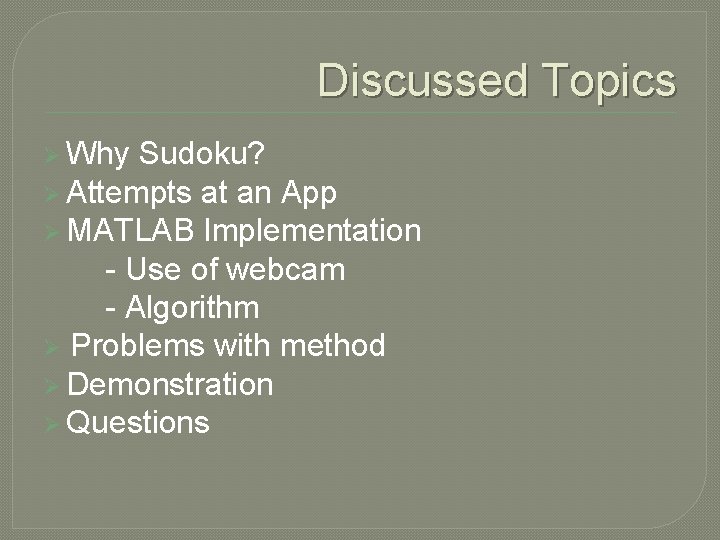 Discussed Topics Ø Why Sudoku? Ø Attempts at an App Ø MATLAB Implementation -