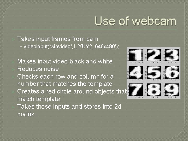 Use of webcam Ø Takes input frames from cam - videoinput('winvideo', 1, 'YUY 2_640