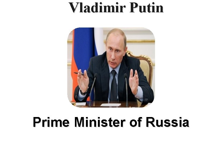 Vladimir Putin Prime Minister of Russia 