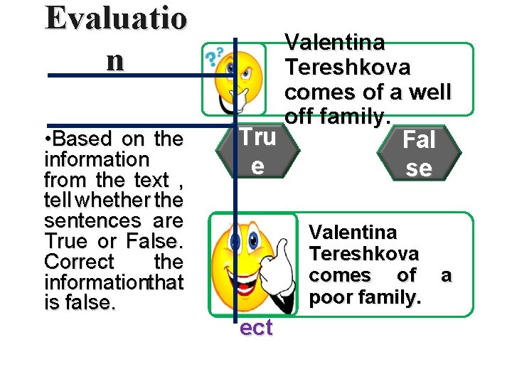 Evaluatio n • Based on the information from the text , tell whether the