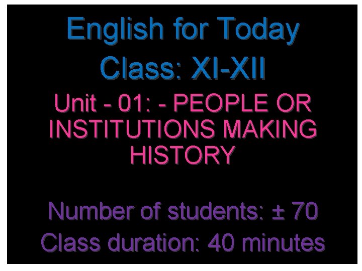 English for Today Welcome to all of you Class: XI-XII Unit - 01: -