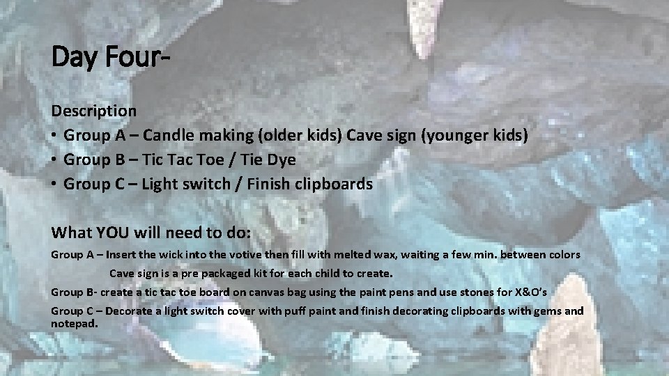 Day Four. Description • Group A – Candle making (older kids) Cave sign (younger