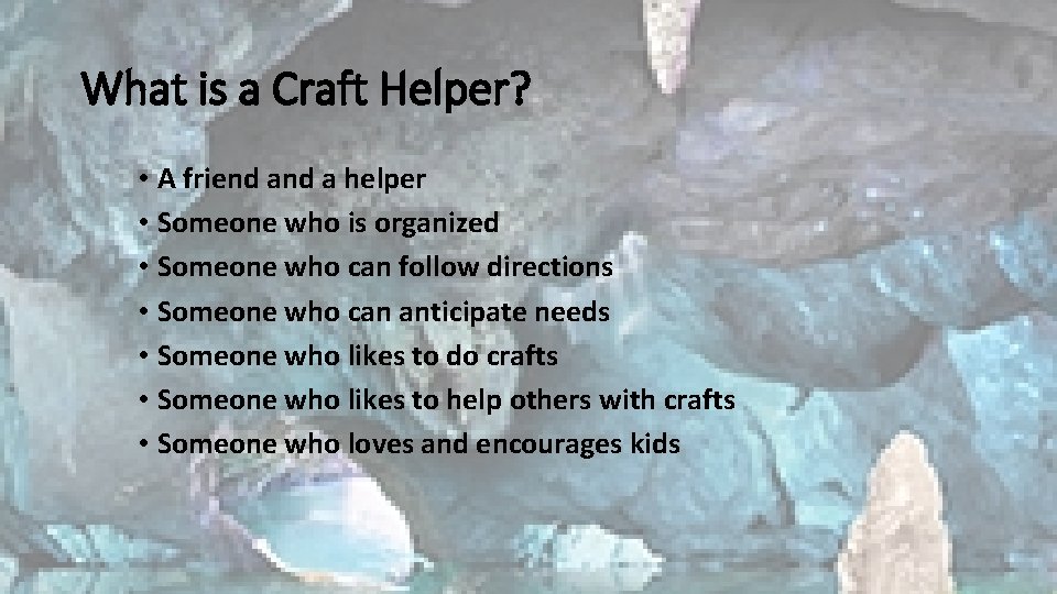 What is a Craft Helper? • A friend a helper • Someone who is