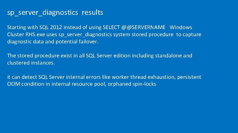 sp_server_diagnostics results Starting with SQL 2012 instead of using SELECT @@SERVERNAME Windows Cluster RHS.