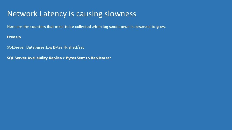 Network Latency is causing slowness Here are the counters that need to be collected