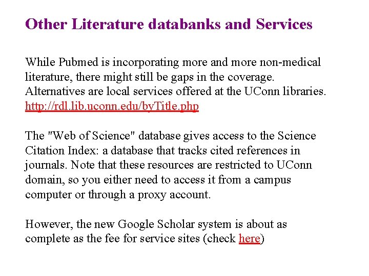 Other Literature databanks and Services While Pubmed is incorporating more and more non-medical literature,