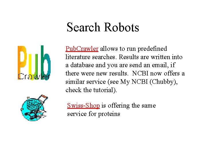 Search Robots Pub. Crawler allows to run predefined literature searches. Results are written into