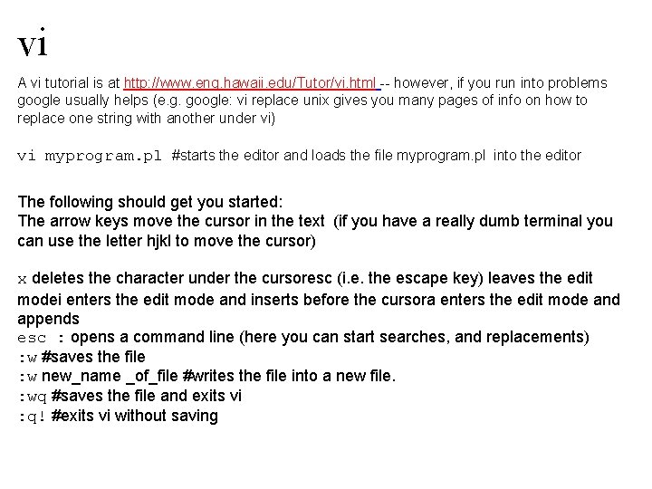 vi A vi tutorial is at http: //www. eng. hawaii. edu/Tutor/vi. html -- however,