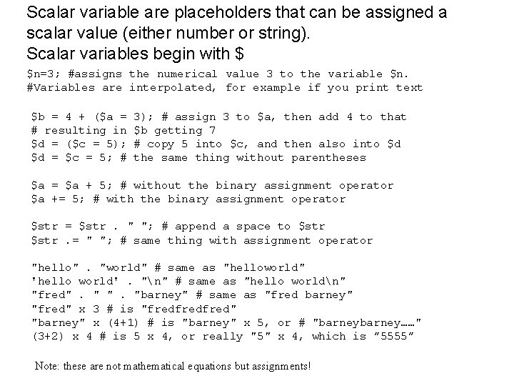 Scalar variable are placeholders that can be assigned a scalar value (either number or
