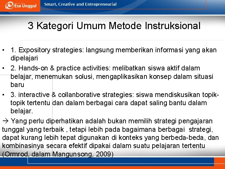 3 Kategori Umum Metode Instruksional • 1. Expository strategies: langsung memberikan informasi yang akan