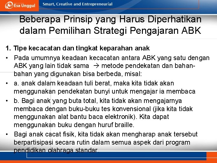 Beberapa Prinsip yang Harus Diperhatikan dalam Pemilihan Strategi Pengajaran ABK 1. Tipe kecacatan dan