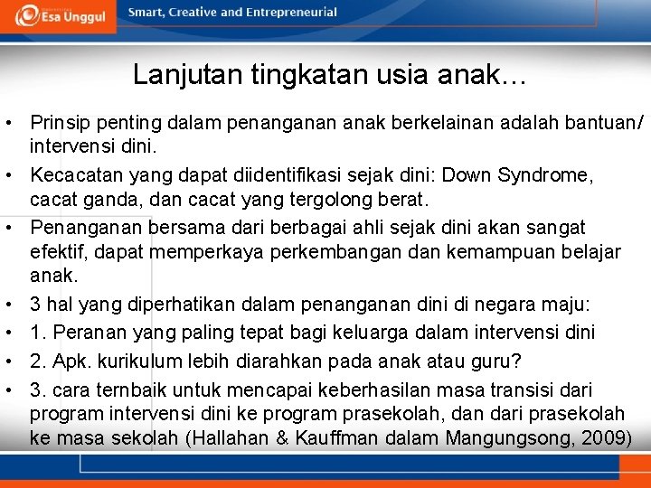 Lanjutan tingkatan usia anak… • Prinsip penting dalam penanganan anak berkelainan adalah bantuan/ intervensi