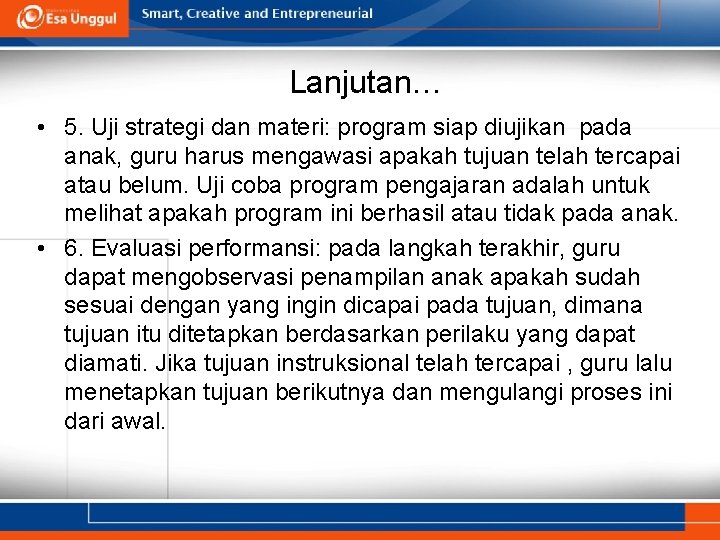 Lanjutan… • 5. Uji strategi dan materi: program siap diujikan pada anak, guru harus