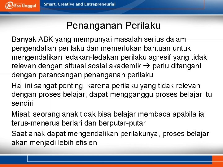 Penanganan Perilaku Banyak ABK yang mempunyai masalah serius dalam pengendalian perilaku dan memerlukan bantuan