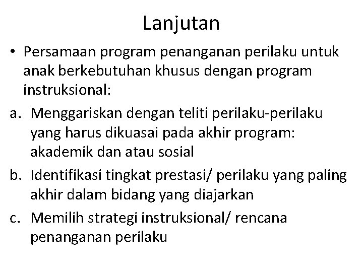 Lanjutan • Persamaan program penanganan perilaku untuk anak berkebutuhan khusus dengan program instruksional: a.